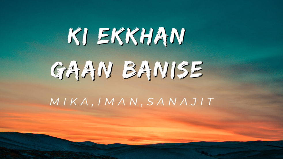 KI ekkhan gaan banise