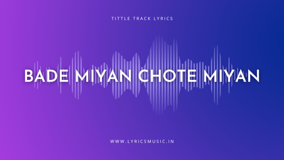 Bade Miyan Chote Miyan Lyrics