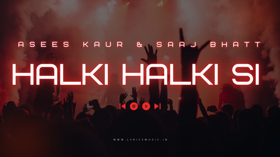 Halki Halki Si Lyrics