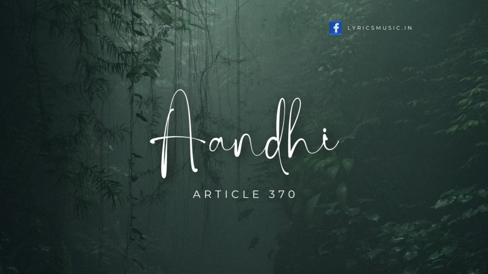 Aandhi Lyrics - Article 370