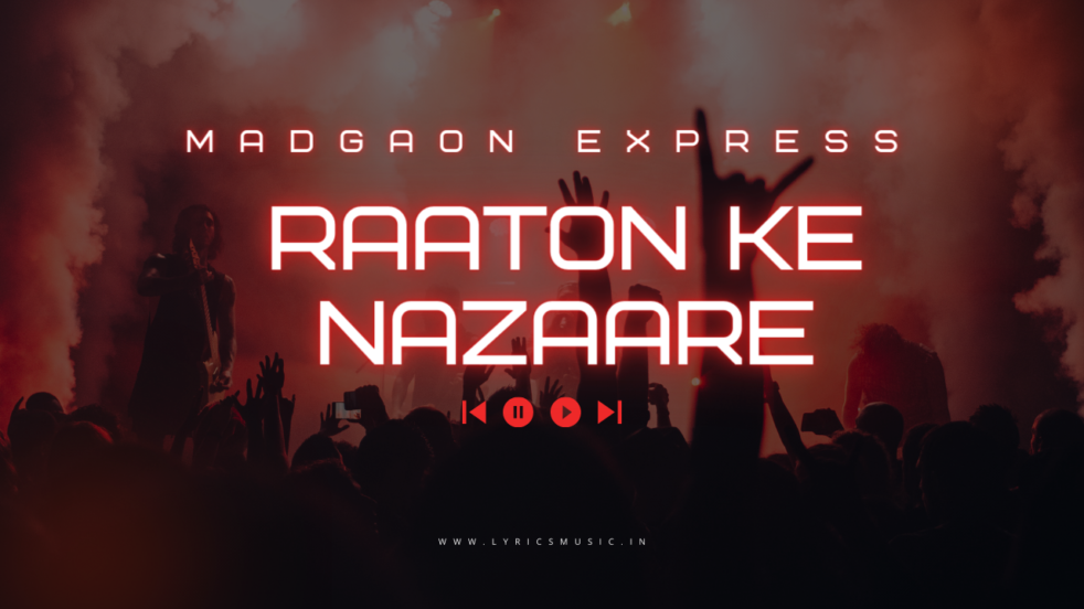 Raaton Ke Nazaare Lyrics - Madgaon Express