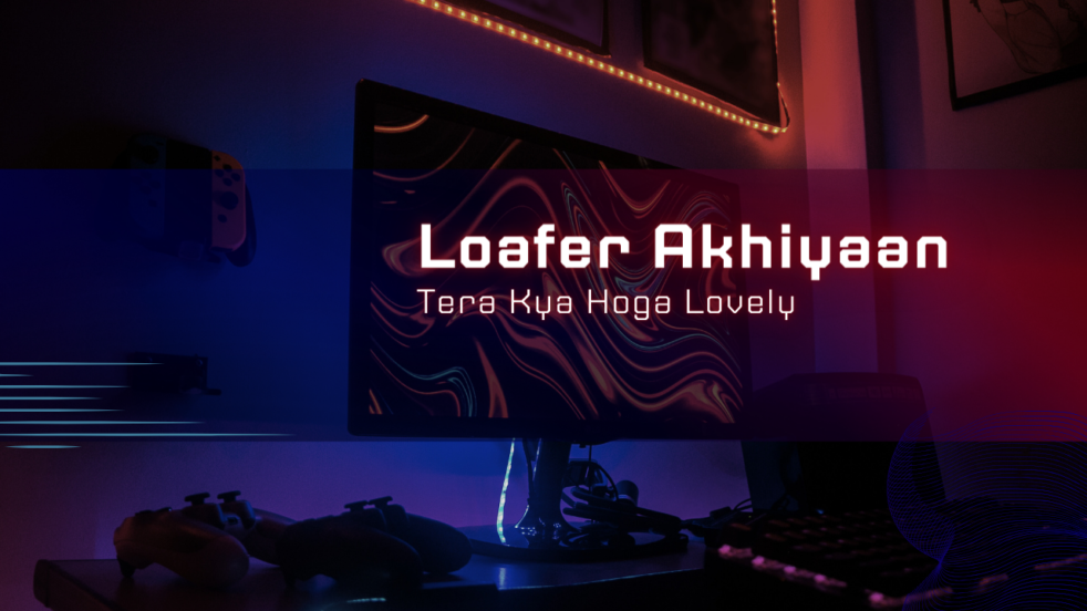 Loafer Akhiyaan Lyrics - Tera Kya Hoga Lovely