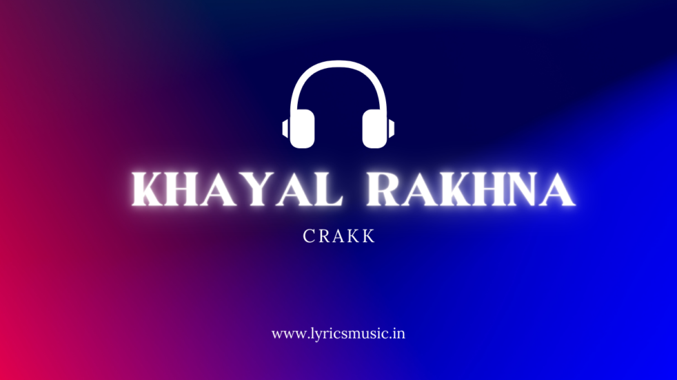Kheyal Rakhna Lyrics - Crakk