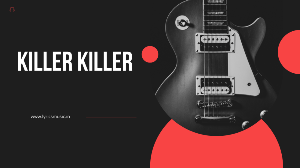 Killer Killer Lyrics- Murder Mubarak