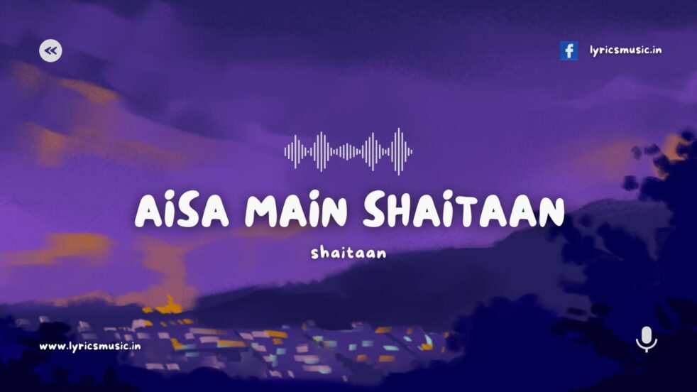 Aisa Main Shaitaan Lyrics