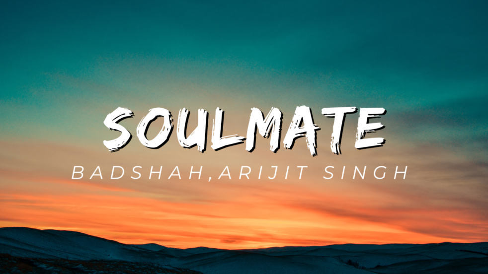 Soulmate Lyrics - Badshah & Arijit Singh